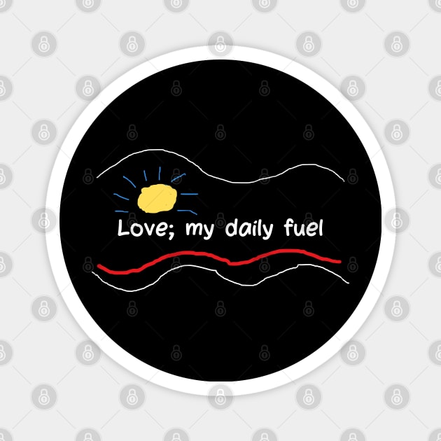 Love; my daily fuel Magnet by reflective mind